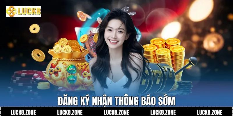 Đăng ký nhận thông báo sớm