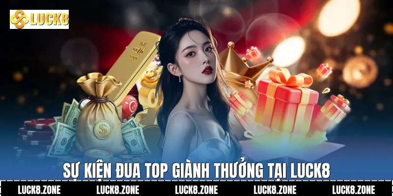 Sự kiện đua top giành thưởng tại Luck8