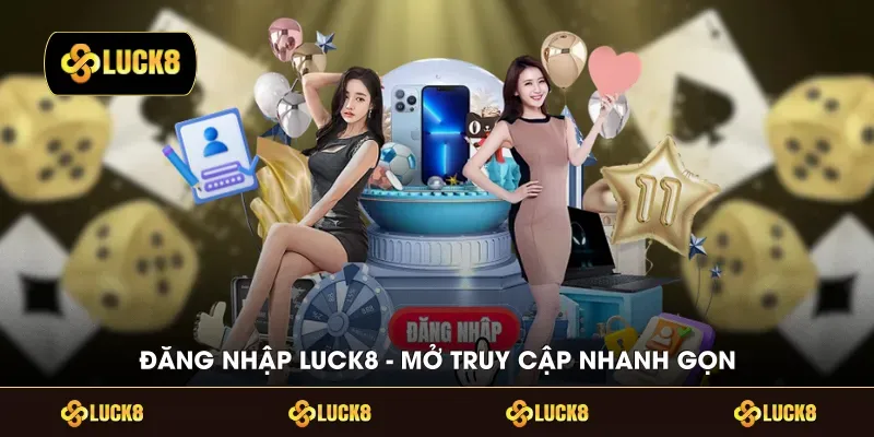 Đăng Nhập Luck8 Nhanh Hơn